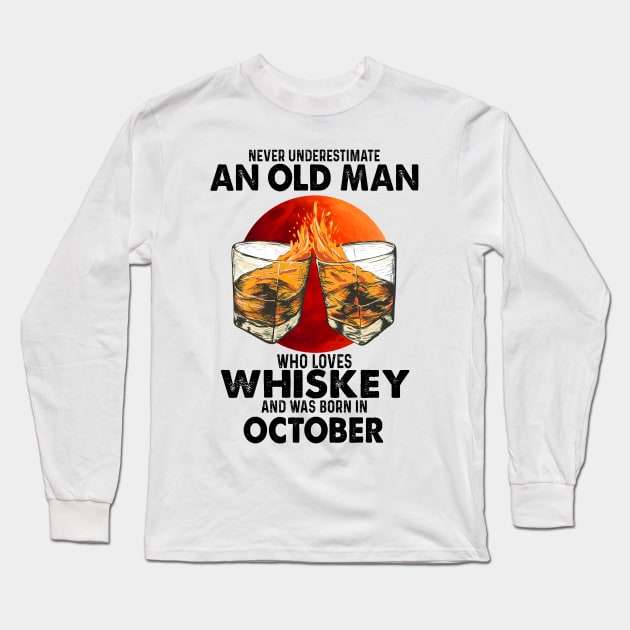 Never Underestimate An Old October Man Who Loves Whiskey Long Sleeve T-Shirt by trainerunderline